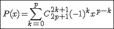 3$\fbox{P(x)=\Bigsum_{k=0}^{p}C_{2p+1}^{2k+1}(-1)^{k}x^{p-k}}